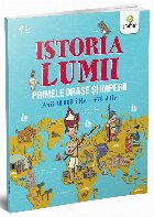 Istoria Lumii. Primele orase si imperii. Anii 10.000 i.Hr. - 476 d.Hr.