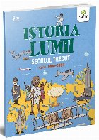 Istoria Lumii. Secolul Trecut. Anii 1900-2000