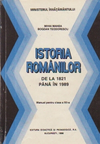 Istoria romanilor de la 1821 pana in 1989 - Manual pentru clasa a XII-a