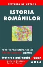 Istoria romanilor. Rezolvarea celor 100 de variante pentru Testarea Nationala 2007