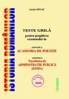Istoria romanilor - Teste grila pentru pregatirea examenului de admitere la Academia de Politie si admitere la