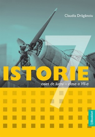 Istorie : caiet de lucru,clasa a VII-a