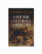 O istorie culturală a nebuniei : de la Biblie la Freud, de la casa de nebuni la medicina modernă