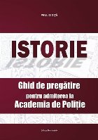 Istorie - Ghid de pregatire pentru admiterea la Academia de Politie