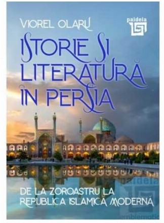 Istorie şi literatură în Persia : de la Zoroastru la Republica Islamică Modernă