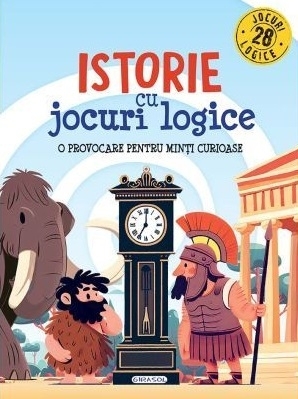 Istorie cu jocuri logice : o provocare pentru minţi curioase