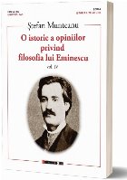 O istorie a opiniilor privind filosofia lui Eminescu - Vol. 4 (Set of:O istorie a opiniilor privind filosofia 