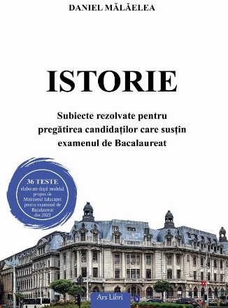 Istorie - subiecte rezolvate pentru pregătirea candidaţilor care susţin examenul de Bacalaureat