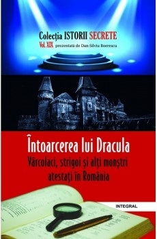 Istorii secrete (vol.19). Intoarcerea lui Dracula: Varcolaci, strigoi si alti monstri atestati in Romania