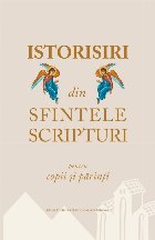 Istorisiri din Sfintele Scripturi pentru copii si parinti