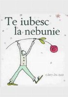 Te iubesc la nebunie Te iubesc la nebunie