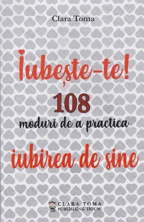 Iubeste-te! 108 moduri de a practica iubirea de sine