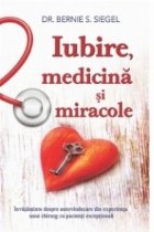 Iubire, medicina si miracole. Invataminte despre autovindecare din experienta unui chirurg cu pacienti excepti