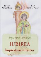 Iubirea. Imparateasa virtutilor