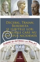 Iubiri si intrigi la Palat, Volumul XIII - Decebal, Traian, Burebista si iubitele lor: lucrurile care nu s-au 