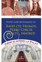 Iubiri si intrigi la Palat, Volumul III - Nopti controversate cu radu cel Frumos, Petru Cercel si alti... favo