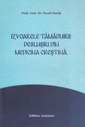 Izvoarele tămăduirii : desluşiri din medicina creştină,conferinţele de la Sibiu