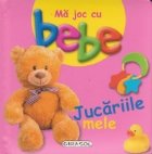 Ma joc cu bebe - Jucariile mele