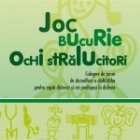 Joc - Bucurie - Ochi stralucitori. Culegere de jocuri de dezvoltare a abilitatilor pentru copiii dislexici si 