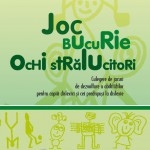 Joc - Bucurie - Ochi stralucitori. Culegere de jocuri de dezvoltare a abilitatilor pentru copiii dislexici si cei predispusi la dislexie