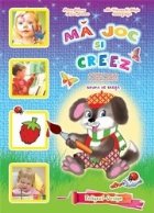 Ma joc si creez - activitati integrate la educatia plastica. Grupa de cresa (1-3 ani)
