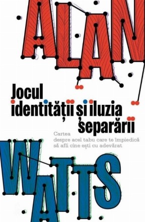 Jocul identităţii şi iluzia separării : cartea despre acel tabu care te împiedică să afli cine eşti cu adevărat