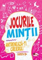 Jocurile mintii. Antreneaza-ti creierul! Varsta 5+