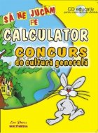 Sa ne Jucam pe Calculator. Concurs de cultura generala + CD educativ pentru copii de toate varstele
