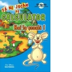 Sa ne jucam pe calculator - Hai la scoala! (CD educativ pentru copii de toate varstele)