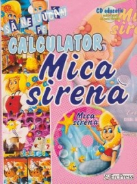 Sa ne jucam pe calculator - Mica sirena (CD educativ pentru copiii de toate varstele) (format A4)