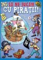 Sa ne jucam cu piratii. VOL I