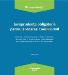 Jurisprudenţa obligatorie pentru aplicarea Codului civil : deciziile Curţii Constituţionale, hotărârile p