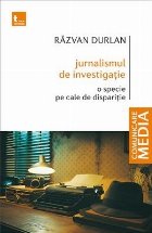 Jurnalismul de investigaţie : o specie pe cale de dispariţie