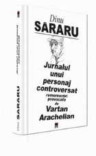 Jurnalul unui personaj controversat, rememorari provocate de Vartan Arachelian