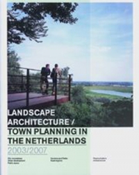 Landscape architecture and town planning in the Netherlands 2003-2007
