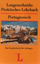 Langenscheidts Praktisches Lehrbusch - Portugiesisch / Ein Standardwerk fur Anfanger