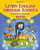 Learn english through stories. Gramatica si vocabular. Teste. Clasele 5-6