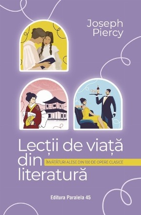 Lecţii de viaţă din literatură : învăţături alese din 100 de opere clasice