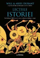 Lecţiile istoriei : studii de 5000 de ani de istorie, cultură şi civilizaţie umană