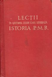 Lectii in ajutorul celor care studiaza istoria P.M.R.