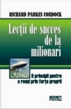 Lectii de succes de la milionari. 8 principii pentru a reusi prin forte proprii