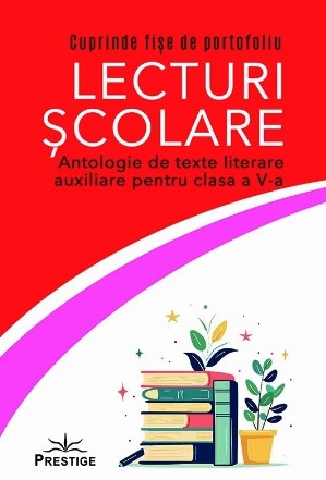Lecturi şcolare : antologie de texte literare auxiliare pentru clasa a V-a,cuprinde fişe de portofoliu