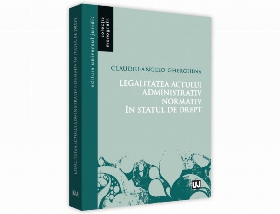 Legalitatea actului administrativ normativ in statul de drept