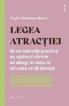 Legea atracţiei : 50 de exerciţii practice pentru a atrage în viaţa ta tot ceea ce îţi doreşti