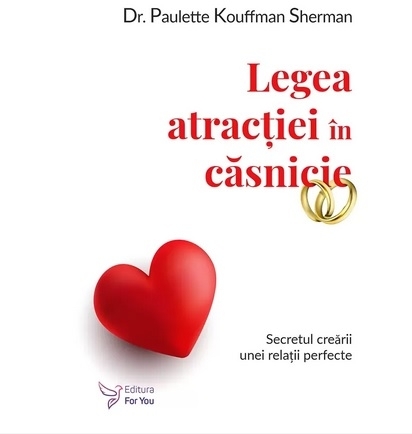 Legea atracţiei în căsnicie : secretul creării unei relaţii perfecte