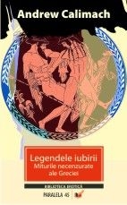 Legendele iubirii. Miturile necenzurate ale Greciei