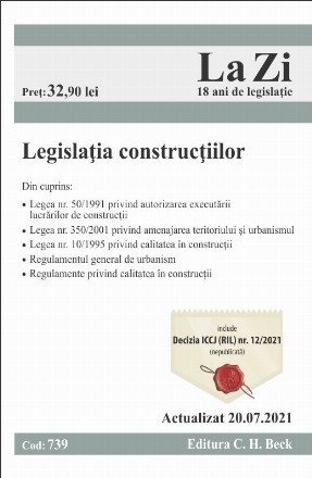 Legislatia constructiilor. Cod 739. Actualizat la 20.07.2021