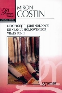 Letopisetul Tarii Moldovei. De Neamul Moldovenilor. Viata lumii