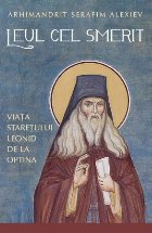 Leul cel smerit : viaţa stareţului Leonid de la Optina - în schimă, ieromonahul Lev - (1768-1841)