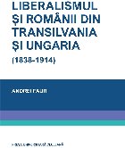 Liberalismul şi românii din Transilvania şi Ungaria (1838-1914)